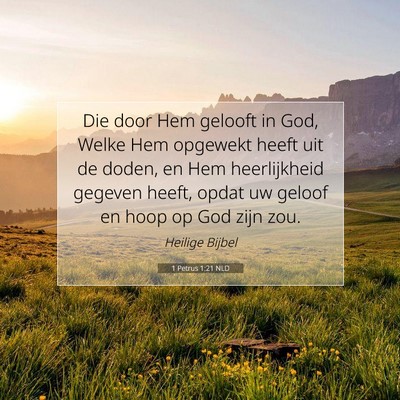 Picture 07 - 1 Petrus 1:21 NLD - Die door Hem gelooft in God, Welke Hem opgewekt - Bible Verse Picture