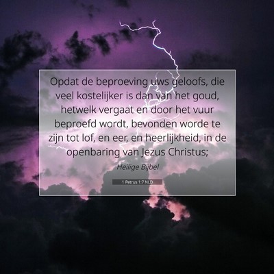 Picture 07 - 1 Petrus 1:7 NLD - Opdat de beproeving uws geloofs, die veel - Bible Verse Picture