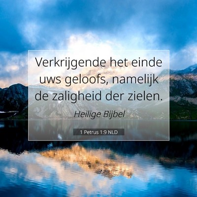 Picture 07 - 1 Petrus 1:9 NLD - Verkrijgende het einde uws geloofs, namelijk de - Bible Verse Picture
