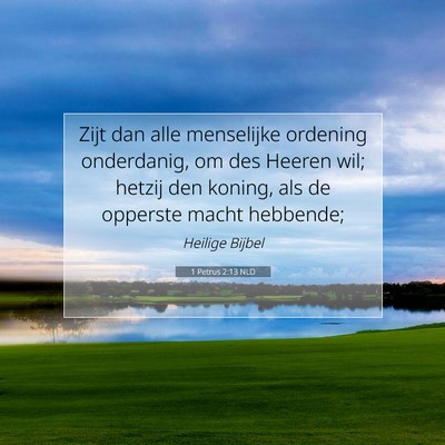 Picture 07 - 1 Petrus 2:13 NLD - Zijt dan alle menselijke ordening onderdanig, om - Bible Verse Picture