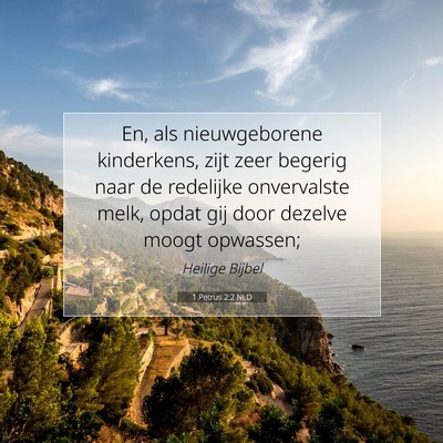 Picture 07 - 1 Petrus 2:2 NLD - En, als nieuwgeborene kinderkens, zijt zeer - Bible Verse Picture