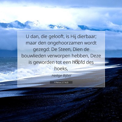 Picture 07 - 1 Petrus 2:7 NLD - U dan, die gelooft, is Hij dierbaar; maar den - Bible Verse Picture