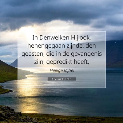Picture 07 - 1 Petrus 3:19 NLD - In Denwelken Hij ook, henengegaan zijnde, den - Bible Verse Picture