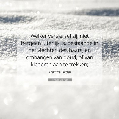 Picture 07 - 1 Petrus 3:3 NLD - Welker versiersel zij, niet hetgeen uiterlijk is, - Bible Verse Picture