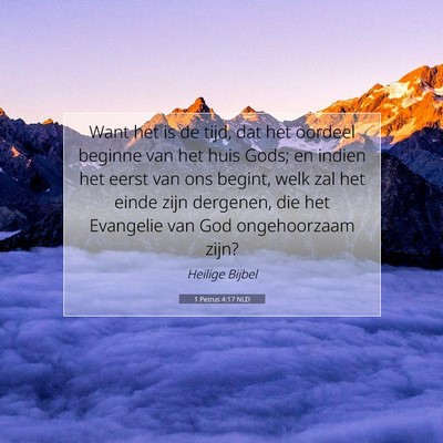 Picture 07 - 1 Petrus 4:17 NLD - Want het is de tijd, dat het oordeel beginne van - Bible Verse Picture