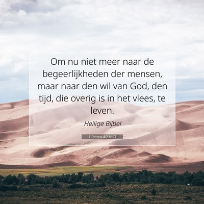 Picture 07 - 1 Petrus 4:2 NLD - Om nu niet meer naar de begeerlijkheden der - Bible Verse Picture