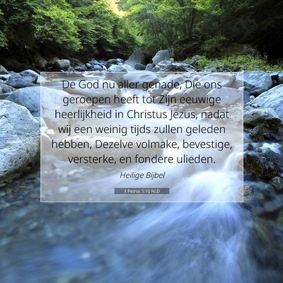 Picture 07 - 1 Petrus 5:10 NLD - De God nu aller genade, Die ons geroepen heeft - Bible Verse Picture