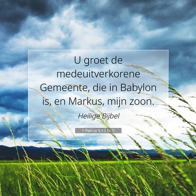 Picture 07 - 1 Petrus 5:13 NLD - U groet de medeuitverkorene Gemeente, die in - Bible Verse Picture