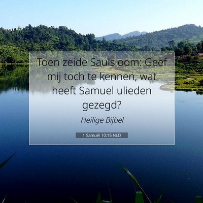 Picture 07 - 1 Samuël 10:15 NLD - Toen zeide Sauls oom: Geef mij toch te kennen, - Bible Verse Picture