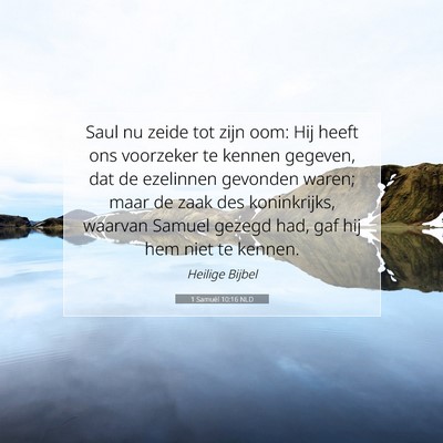Picture 07 - 1 Samuël 10:16 NLD - Saul nu zeide tot zijn oom: Hij heeft ons - Bible Verse Picture