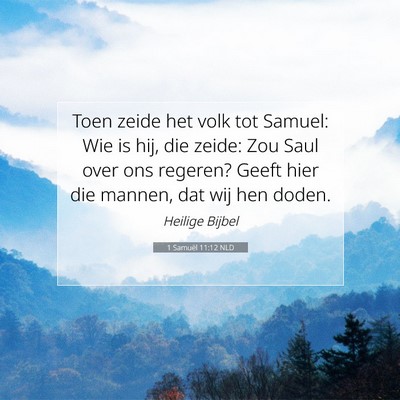 Picture 07 - 1 Samuël 11:12 NLD - Toen zeide het volk tot Samuel: Wie is hij, die - Bible Verse Picture
