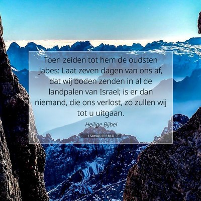 Picture 07 - 1 Samuël 11:3 NLD - Toen zeiden tot hem de oudsten Jabes: Laat zeven - Bible Verse Picture