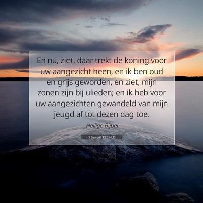 Picture 07 - 1 Samuël 12:2 NLD - En nu, ziet, daar trekt de koning voor uw - Bible Verse Picture