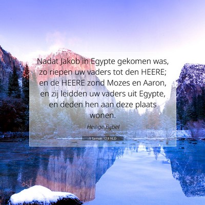 Picture 07 - 1 Samuël 12:8 NLD - Nadat Jakob in Egypte gekomen was, zo riepen uw - Bible Verse Picture