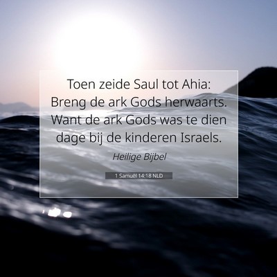 Picture 07 - 1 Samuël 14:18 NLD - Toen zeide Saul tot Ahia: Breng de ark Gods - Bible Verse Picture