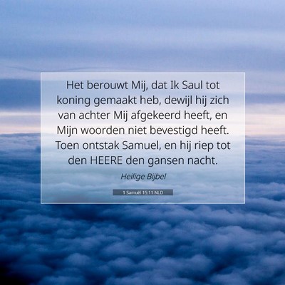 Picture 07 - 1 Samuël 15:11 NLD - Het berouwt Mij, dat Ik Saul tot koning gemaakt - Bible Verse Picture