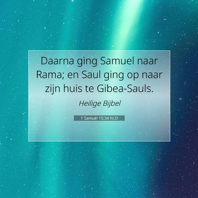 Picture 07 - 1 Samuël 15:34 NLD - Daarna ging Samuel naar Rama; en Saul ging op - Bible Verse Picture