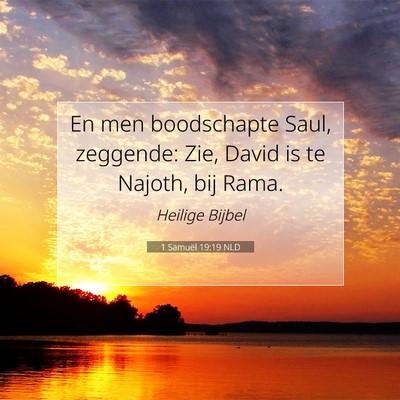 Picture 07 - 1 Samuël 19:19 NLD - En men boodschapte Saul, zeggende: Zie, David is - Bible Verse Picture