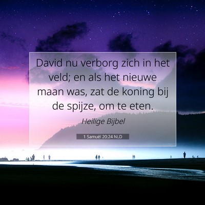 Picture 07 - 1 Samuël 20:24 NLD - David nu verborg zich in het veld; en als het - Bible Verse Picture