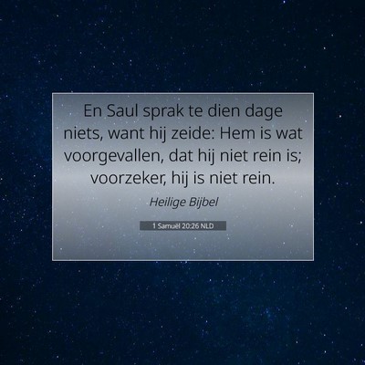 Picture 07 - 1 Samuël 20:26 NLD - En Saul sprak te dien dage niets, want hij zeide: - Bible Verse Picture