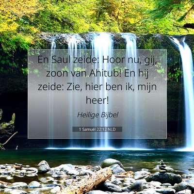 Picture 07 - 1 Samuël 22:12 NLD - En Saul zeide: Hoor nu, gij, zoon van Ahitub! En - Bible Verse Picture