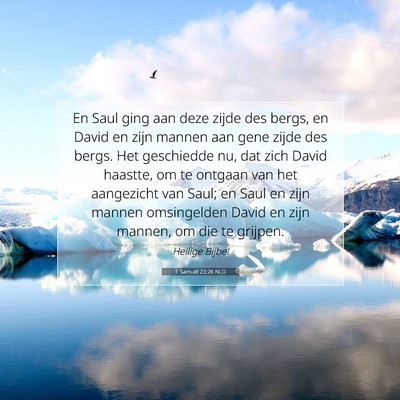 Picture 07 - 1 Samuël 23:26 NLD - En Saul ging aan deze zijde des bergs, en David - Bible Verse Picture
