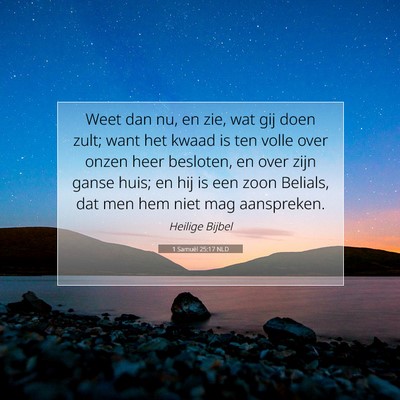 Picture 07 - 1 Samuël 25:17 NLD - Weet dan nu, en zie, wat gij doen zult; want het - Bible Verse Picture