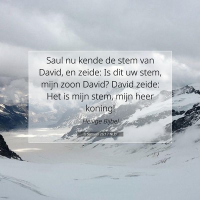 Picture 07 - 1 Samuël 26:17 NLD - Saul nu kende de stem van David, en zeide: Is dit - Bible Verse Picture