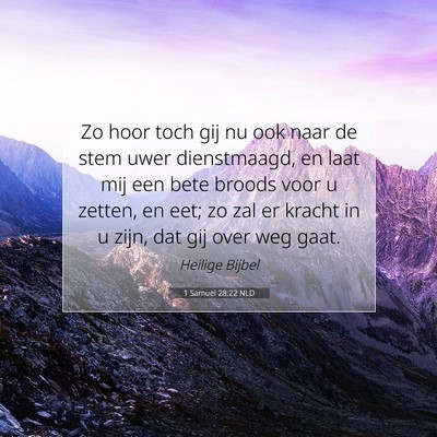 Picture 07 - 1 Samuël 28:22 NLD - Zo hoor toch gij nu ook naar de stem uwer - Bible Verse Picture