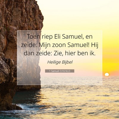 Picture 07 - 1 Samuël 3:16 NLD - Toen riep Eli Samuel, en zeide: Mijn zoon Samuel! - Bible Verse Picture
