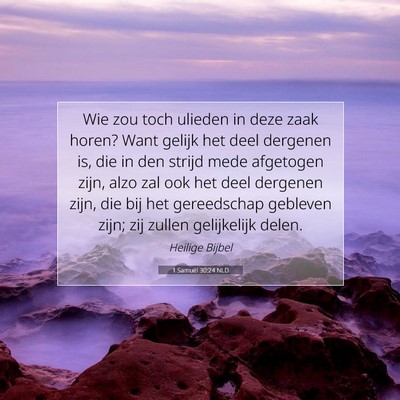 Picture 07 - 1 Samuël 30:24 NLD - Wie zou toch ulieden in deze zaak horen? Want - Bible Verse Picture