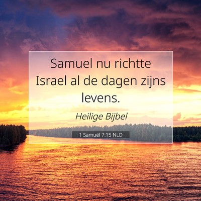 Picture 07 - 1 Samuël 7:15 NLD - Samuel nu richtte Israel al de dagen zijns - Bible Verse Picture