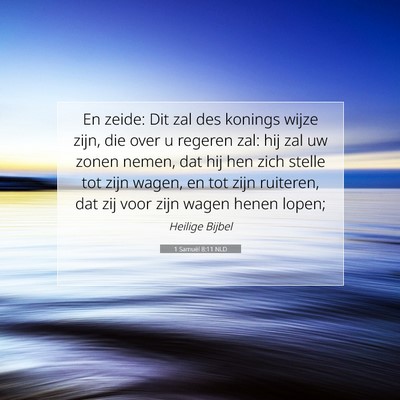 Picture 07 - 1 Samuël 8:11 NLD - En zeide: Dit zal des konings wijze zijn, die - Bible Verse Picture