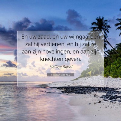 Picture 07 - 1 Samuël 8:15 NLD - En uw zaad, en uw wijngaarden zal hij vertienen, - Bible Verse Picture
