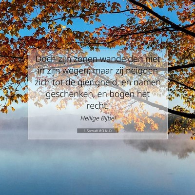 Picture 07 - 1 Samuël 8:3 NLD - Doch zijn zonen wandelden niet in zijn wegen; - Bible Verse Picture