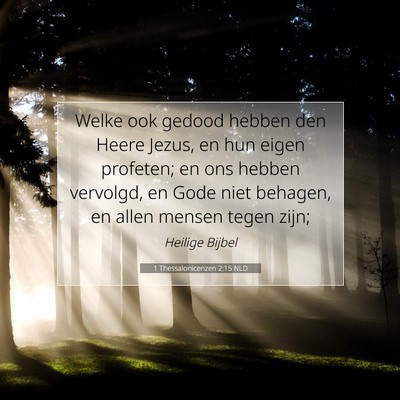 Picture 07 - 1 Thessalonicenzen 2:15 NLD - Welke ook gedood hebben den Heere Jezus, en hun - Bible Verse Picture