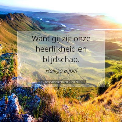 Picture 07 - 1 Thessalonicenzen 2:20 NLD - Want gij zijt onze heerlijkheid en - Bible Verse Picture