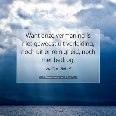 Picture 07 - 1 Thessalonicenzen 2:3 NLD - Want onze vermaning is niet geweest uit - Bible Verse Picture