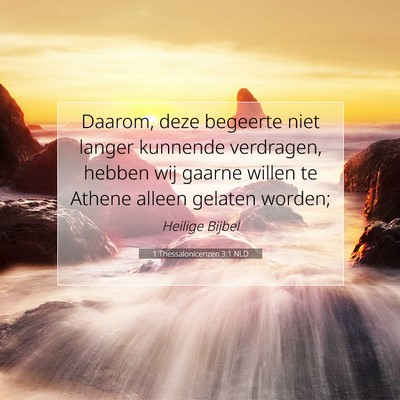 Picture 07 - 1 Thessalonicenzen 3:1 NLD - Daarom, deze begeerte niet langer kunnende - Bible Verse Picture