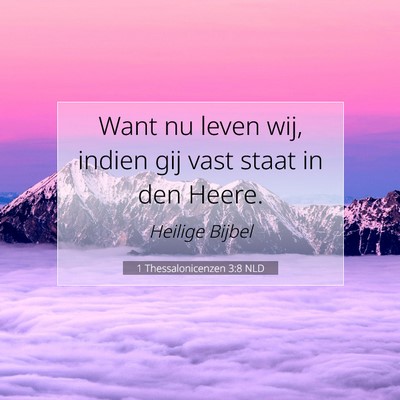 Picture 07 - 1 Thessalonicenzen 3:8 NLD - Want nu leven wij, indien gij vast staat in den - Bible Verse Picture