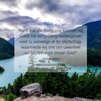 Picture 07 - 1 Thessalonicenzen 3:9 NLD - Want wat dankzegging kunnen wij Gode tot - Bible Verse Picture