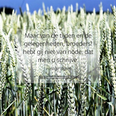 Picture 07 - 1 Thessalonicenzen 5:1 NLD - Maar van de tijden en de gelegenheden, broeders! - Bible Verse Picture