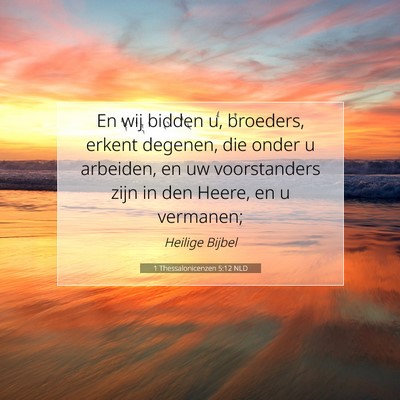 Picture 07 - 1 Thessalonicenzen 5:12 NLD - En wij bidden u, broeders, erkent degenen, die - Bible Verse Picture