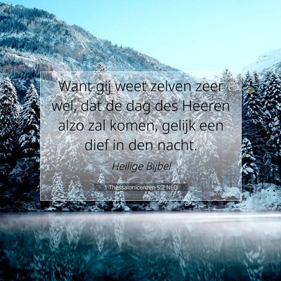 Picture 07 - 1 Thessalonicenzen 5:2 NLD - Want gij weet zelven zeer wel, dat de dag des - Bible Verse Picture