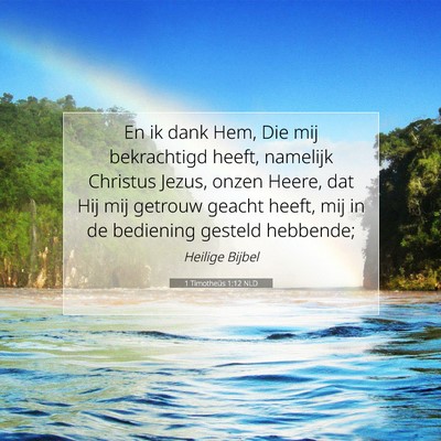 Picture 07 - 1 Timotheüs 1:12 NLD - En ik dank Hem, Die mij bekrachtigd heeft, - Bible Verse Picture