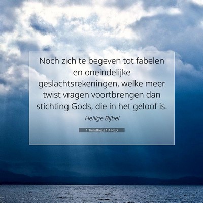Picture 07 - 1 Timotheüs 1:4 NLD - Noch zich te begeven tot fabelen en oneindelijke - Bible Verse Picture