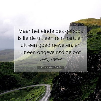 Picture 07 - 1 Timotheüs 1:5 NLD - Maar het einde des gebods is liefde uit een rein - Bible Verse Picture