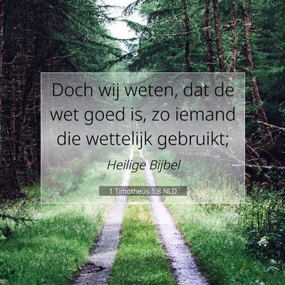 Picture 07 - 1 Timotheüs 1:8 NLD - Doch wij weten, dat de wet goed is, zo iemand die - Bible Verse Picture