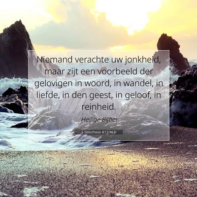 Picture 07 - 1 Timotheüs 4:12 NLD - Niemand verachte uw jonkheid, maar zijt een - Bible Verse Picture