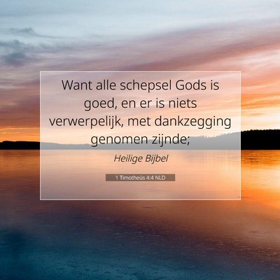 Picture 07 - 1 Timotheüs 4:4 NLD - Want alle schepsel Gods is goed, en er is niets - Bible Verse Picture